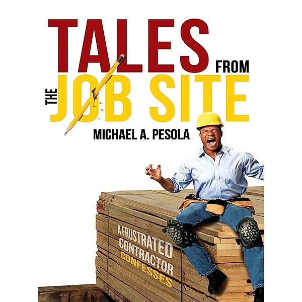 Tales From the Job Site, Michael A. Pesola