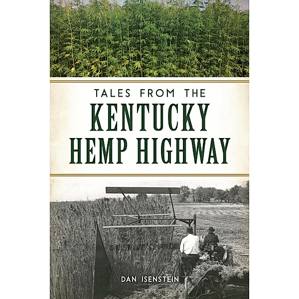Tales from the Kentucky Hemp Highway / The History Press, Dan Isenstein