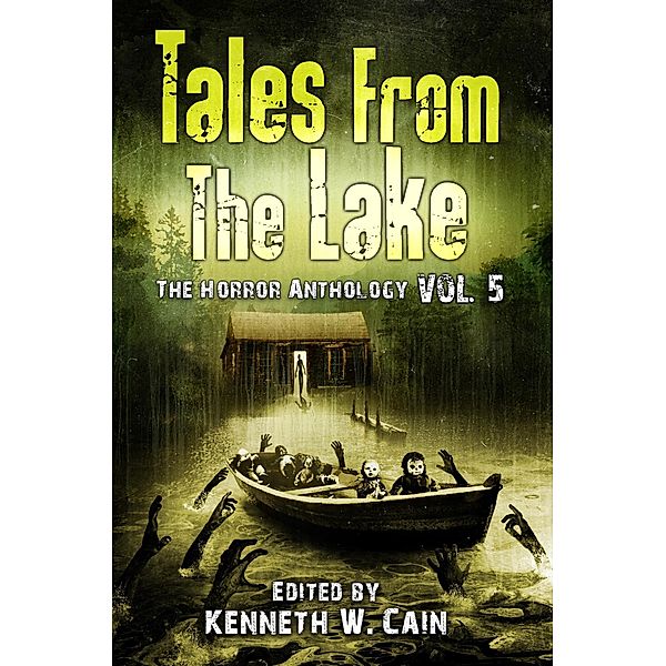 Tales from the Lake: Volume 5 / Tales from the Lake, Gemma Files, Jonah Buck, Cory Cone, Lucy Taylor, Laura Blackwell, Marge Simon, Robert Stahl, Jason Sizemore, Meghan Arcuri, Peter Mark May, Lane Waldman, Lucy A. Snyder, Joanna Parypinski, Samuel Marzioli, Andi Rawson, Bruce Boston, Tim Waggonner, Gene O'Neill, Paul Michael Anderson, Craig Wallwork, Allison Pang, Stephanie M. Wytovich, Michelle Ann King