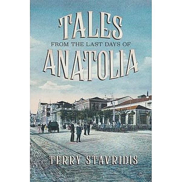 Tales from the Last Days of Anatolia, Terry Stavridis