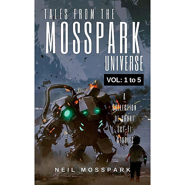 Tales From the Mosspark Universe: Vol. 1 to 5, Neil Mosspark