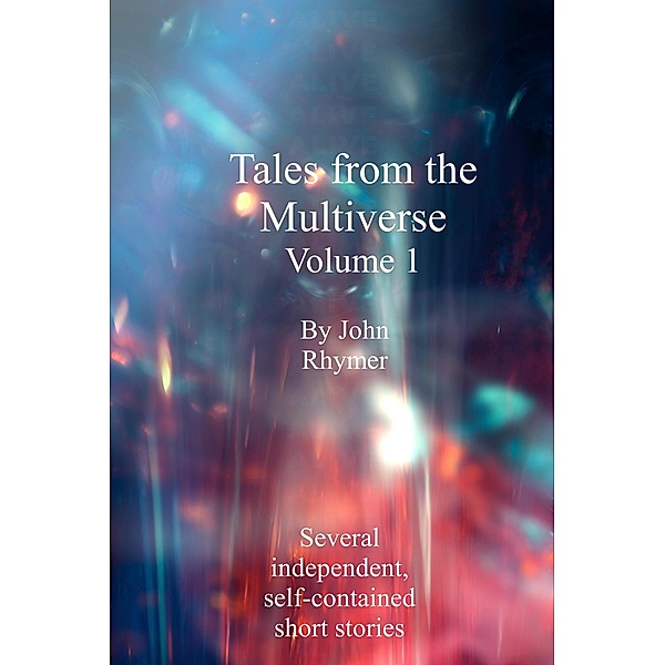 Tales from the Multiverse: Volume 1 / Tales from the Multiverse, John Rhymer