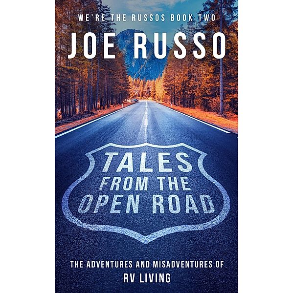 Tales From the Open Road: The Adventures and Misadventures of RV Living (We're the Russos, #2) / We're the Russos, Joe Russo
