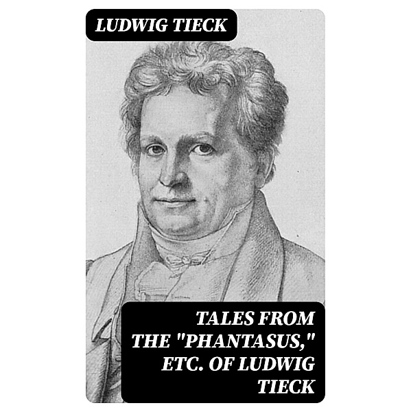 Tales From the Phantasus, etc. of Ludwig Tieck, Ludwig Tieck