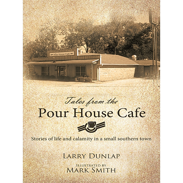 Tales from the Pour House Cafe, Larry H. Dunlap