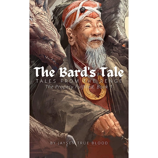 Tales From The Renge: The Prophecy Fulfilled, Book 1: The Bard's Tale, Jaysen True Blood