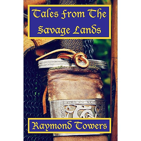 Tales From The Savage Lands: Tales From The Savage Lands, Raymond Towers