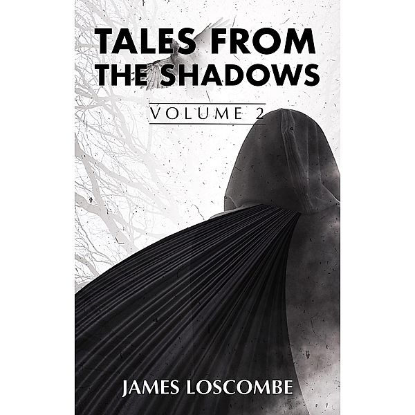 Tales from the Shadows (Short Story Collection, #2) / Short Story Collection, James Loscombe