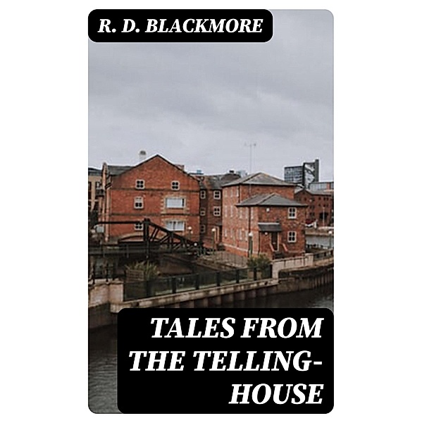 Tales from the Telling-House, R. D. Blackmore