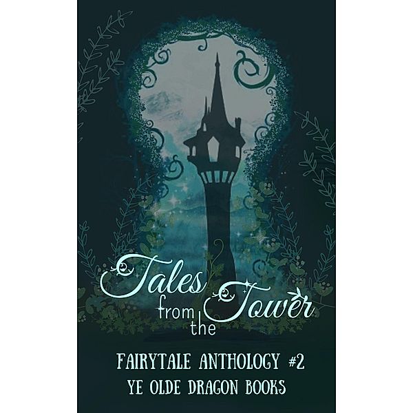 Tales From the Tower (Fairy Tale Anthology, #2) / Fairy Tale Anthology, Michelle Levigne, Stoney Setzer, Rachel Dib, Etta-Tamera Wilson, Kathleen Bird, Cortney Manning, Meaghan Elizabeth Ward, Michaela Bush, Abigail Falanga, Beka Gremikova, Cassandra Hamm, Deborah Cullins Smith, Kaitlyn Emery, Lindsi McIntyre, Michelle Houston, Pam Halter