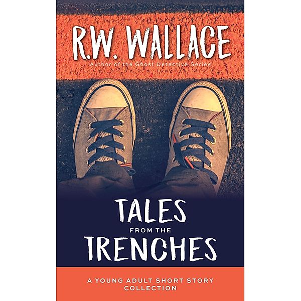 Tales From the Trenches, R. W. Wallace