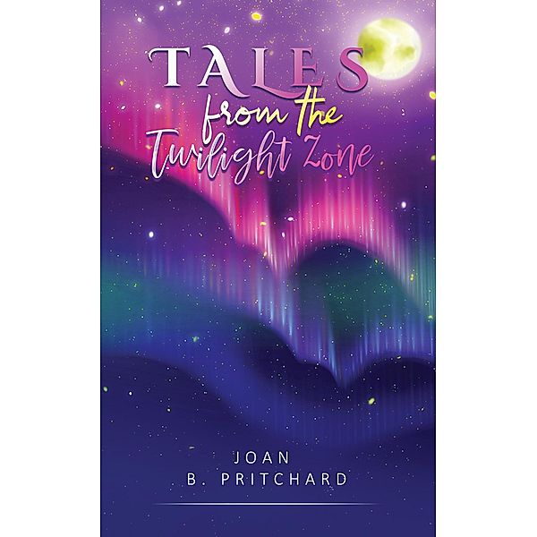 Tales from the Twilight Zone / Austin Macauley Publishers Ltd, Joan B Pritchard