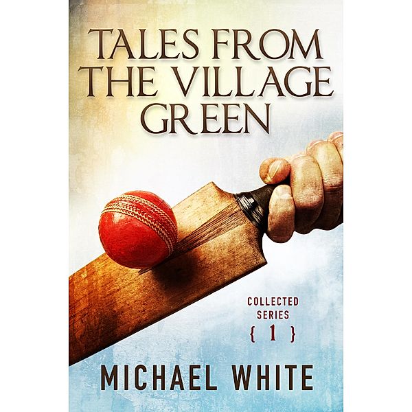 Tales from the Village Green - Collected Tales Volume 1, Michael White