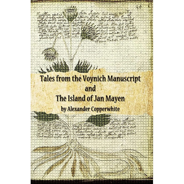 Tales from the Voynich Manuscript and The Island of Jan Mayen, Alexander Copperwhite