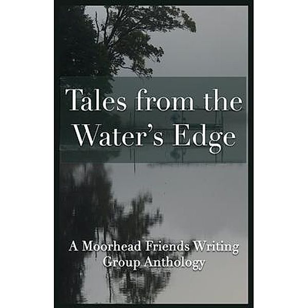 Tales from the Water's Edge, Moorhead Friends Writing Group
