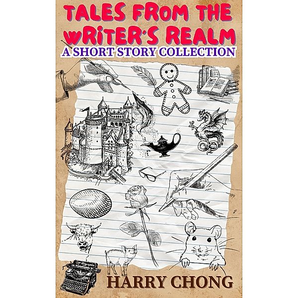 Tales from the Writer's Realm: A Short Story Collection, Harry Chong