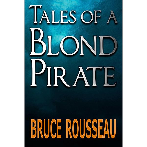 Tales of a Blond Pirate / Blond Pirate, Bruce Rousseau