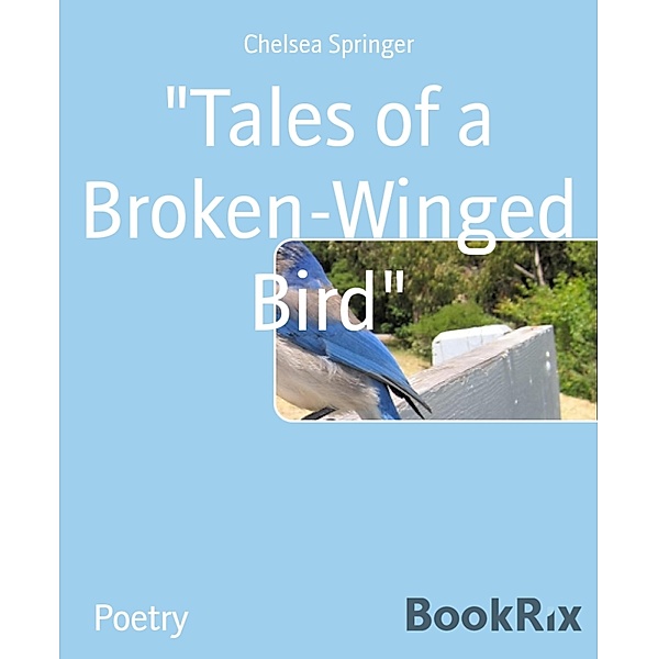 Tales of a Broken-Winged Bird, Chelsea Springer
