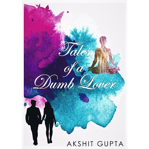 Tales of a Dumb Lover, Akshit Gupta