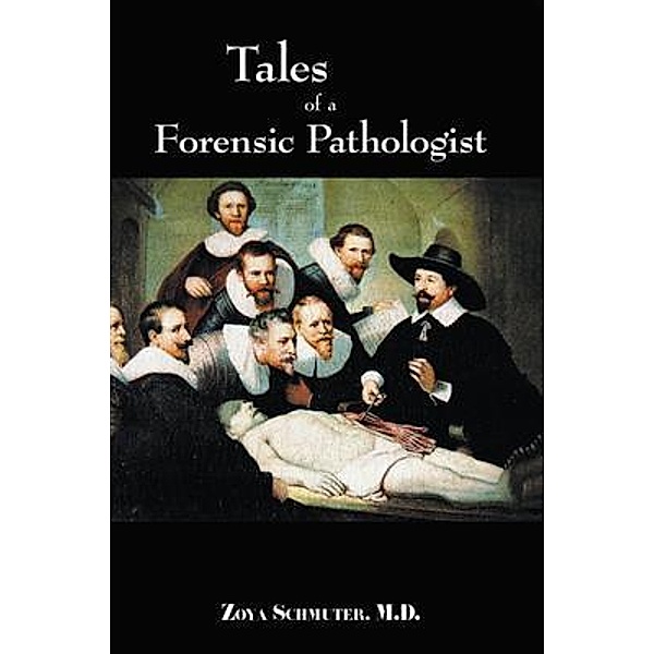Tales of a Forensic Pathologist / Stratton Press, Zoya Schmuter M. D.