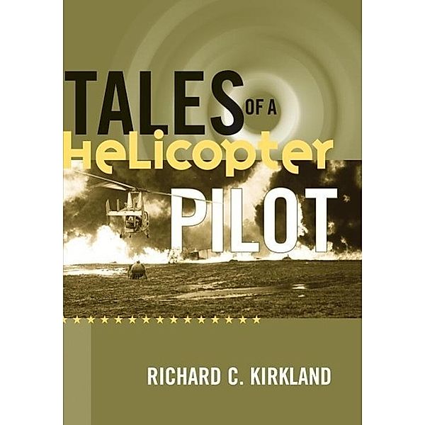 Tales of a Helicopter Pilot, Richard C. Kirkland