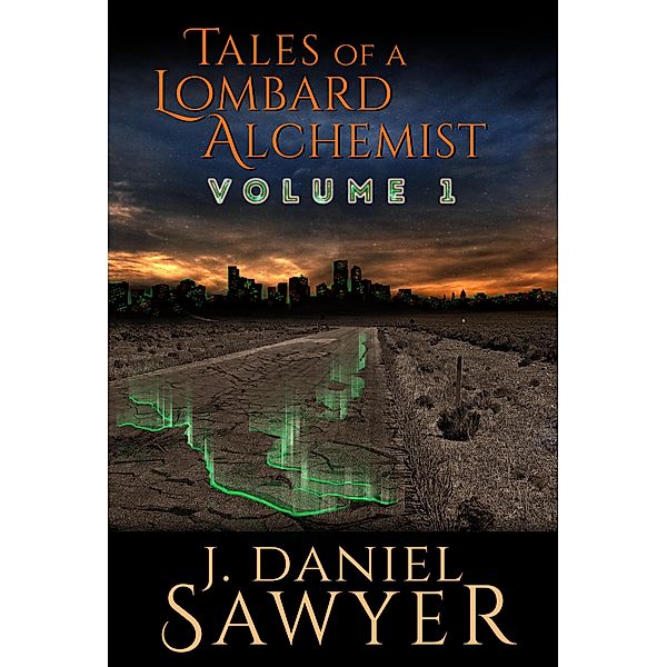 Tales of a Lombard Alchemist (Collected Lombard Alchemist, #1), J. Daniel Sawyer