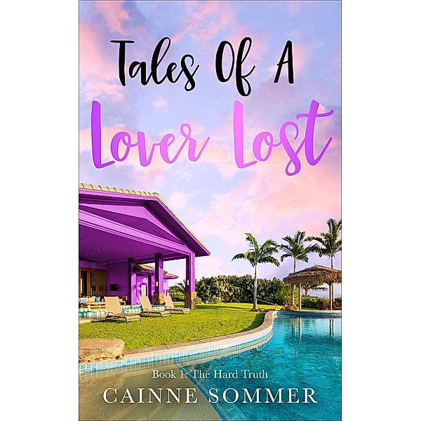 Tales Of A Lover Lost (Book 1: The Hard Truth, #1) / Book 1: The Hard Truth, Cainne Sommer