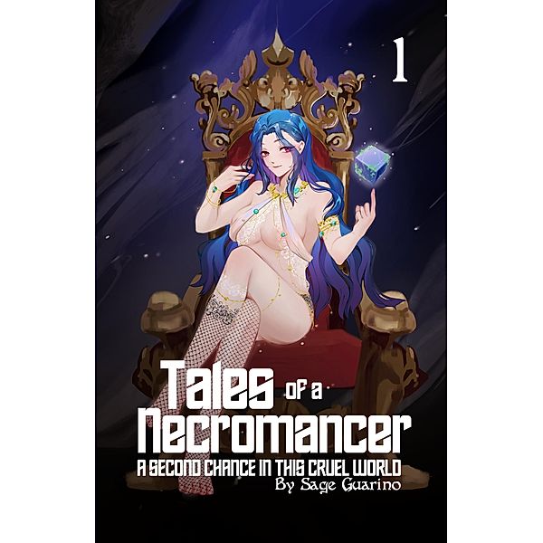 Tales of a Necromancer : A Second Chance in this Cruel World Volume 1 / Tales of a Necromancer, Sage Guarino