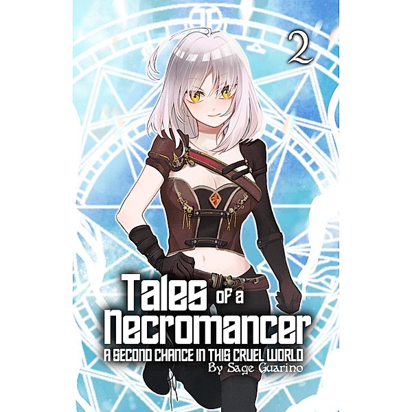 Tales of a Necromancer : A Second Chance in this Cruel World Volume 2 / Tales of a Necromancer, Sage Guarino