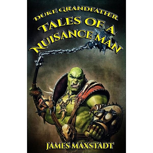 Tales of a Nuisance Man (The Duke Grandfather Saga, #1) / The Duke Grandfather Saga, James Maxstadt