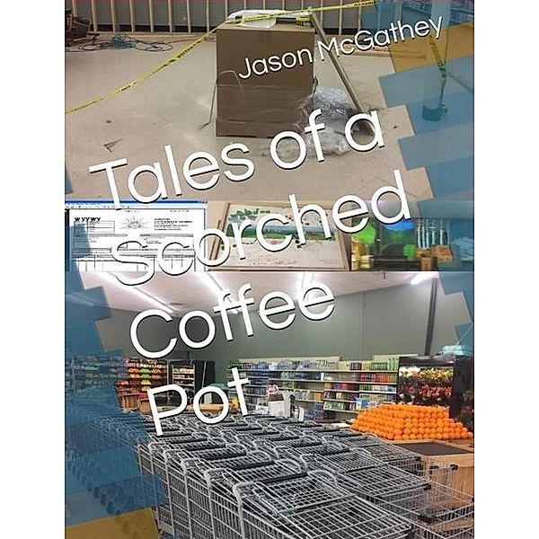 Tales of a Scorched Coffee Pot, Jason McGathey