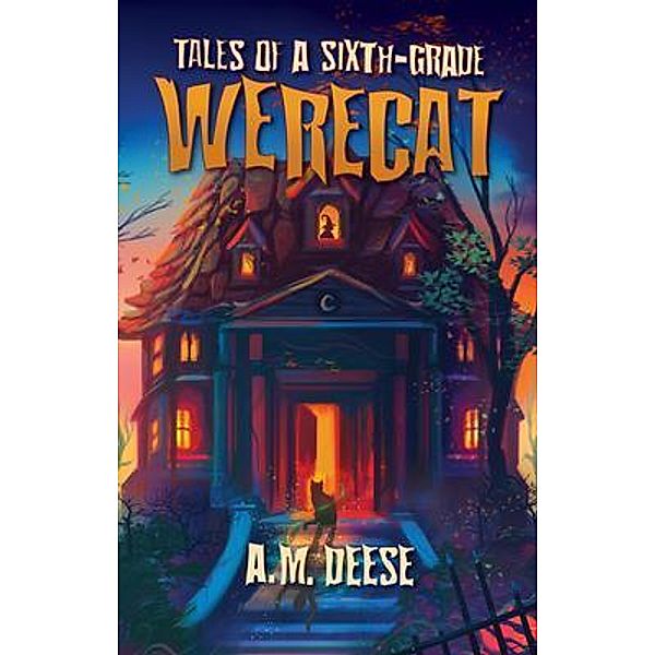 Tales of a Sixth-Grade Werecat, A. M. Deese