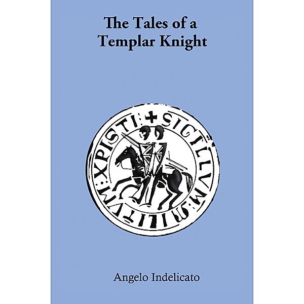 Tales of a Templar Knight / Austin Macauley Publishers, Angelo Indelicato