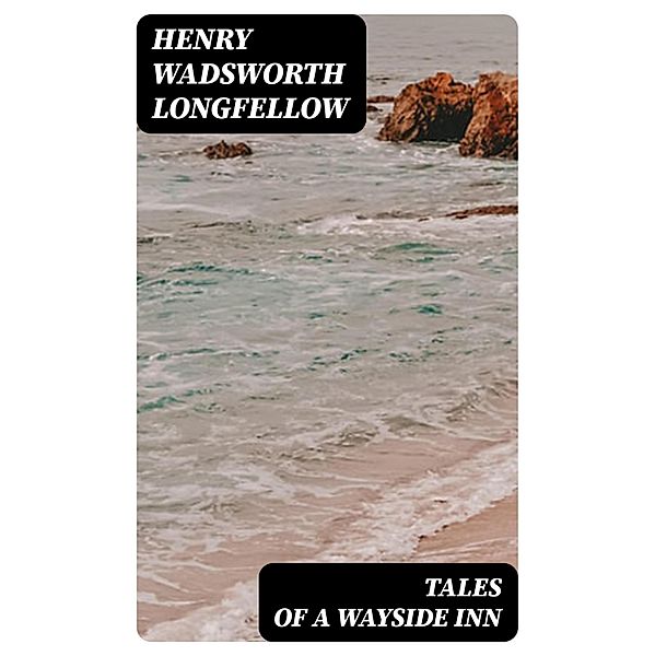 Tales of a Wayside Inn, Henry Wadsworth Longfellow