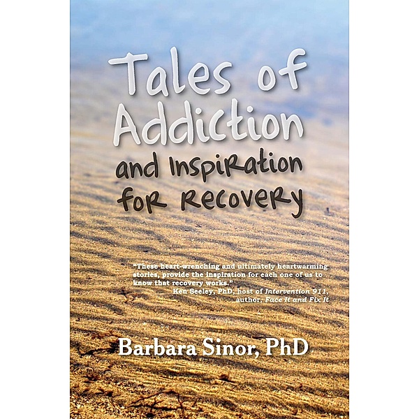 Tales of Addiction and Inspiration for Recovery / Modern History Press, Barbara Sinor