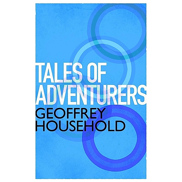 Tales of Adventurers, Geoffrey Household