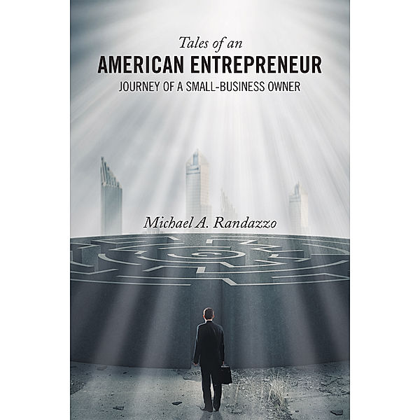 Tales of an American Entrepreneur, Michael A. Randazzo