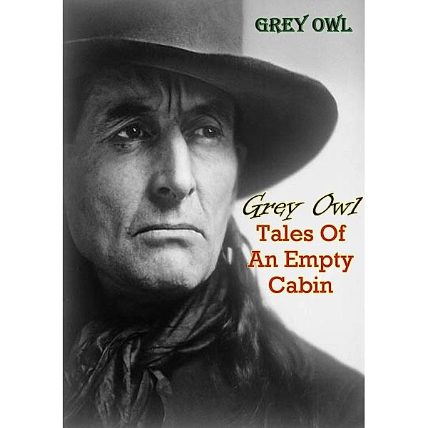 Tales Of An Empty Cabin, Grey Owl