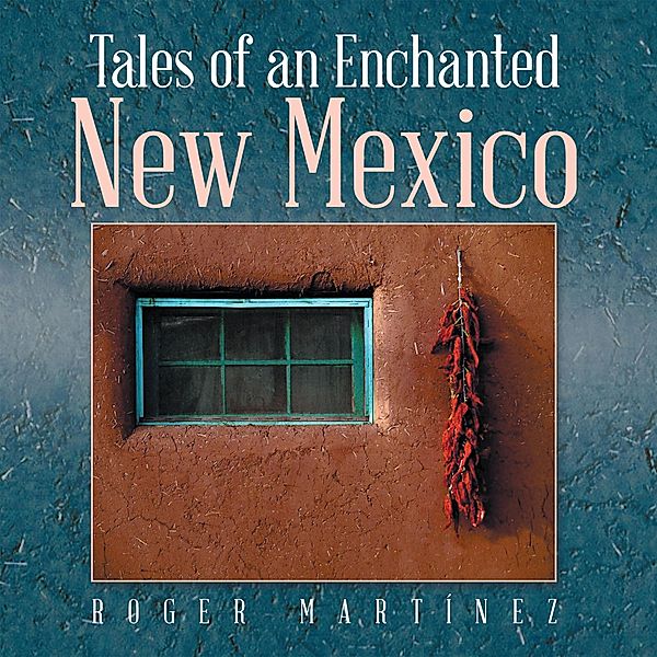 Tales of an Enchanted New Mexico, Roger Martínez