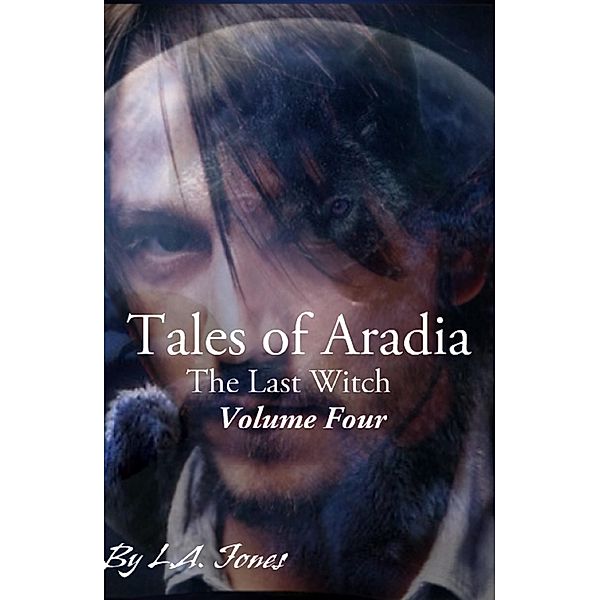 Tales of Aradia The Last Witch Volume 4, L. A. Jones