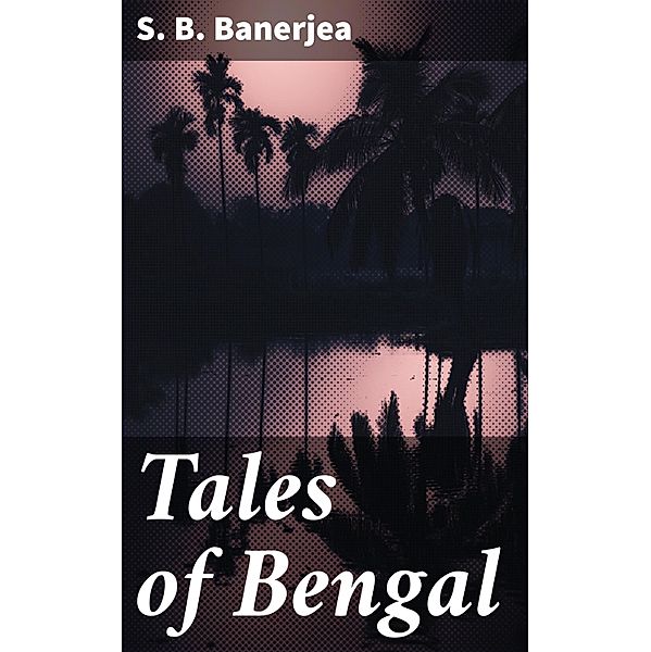 Tales of Bengal, S. B. Banerjea