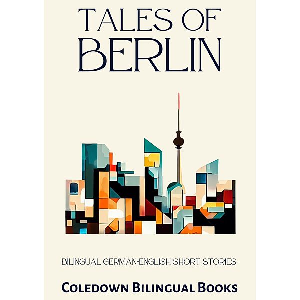 Tales of Berlin: Bilingual German-English Short Stories, Coledown Bilingual Books