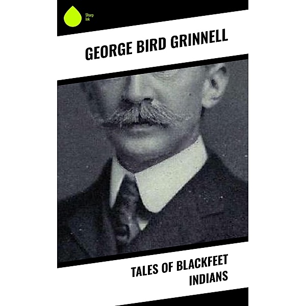 Tales of Blackfeet Indians, George Bird Grinnell