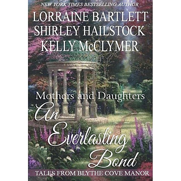 Tales of Blythe Cove Manor: Mothers and Daughters: An Everlasting Bond (Tales of Blythe Cove Manor, #2), Kelly McClymer, Shirley Hailstock, Lorraine Bartlett