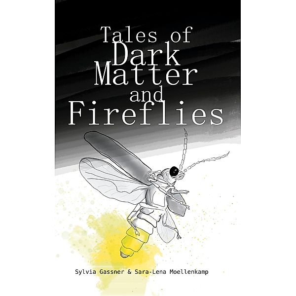 Tales Of Dark Matter And Fireflies, Sylvia Gassner, Sara-Lena Moellenkamp