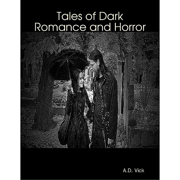 Tales of Dark Romance and Horror, A. D. Vick