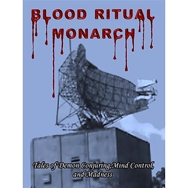 Tales of Demon Conjuring, Mind Control, and Madness, Blood Ritual Monarch