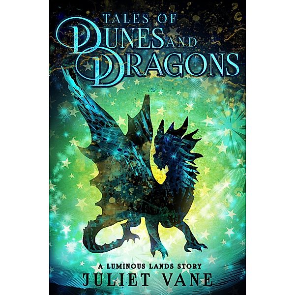 Tales of Dunes and Dragons (Luminous Lands) / Luminous Lands, Juliet Vane