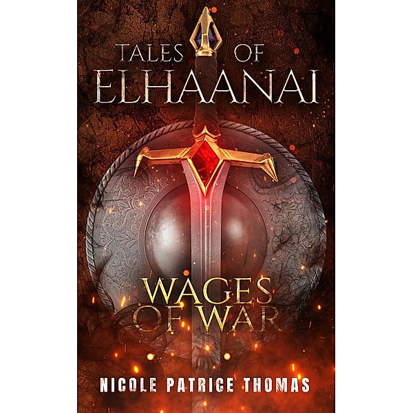 Tales of Elhaanai : Wages of War / Tales of Elhaanai, Nicole Patrice Thomas