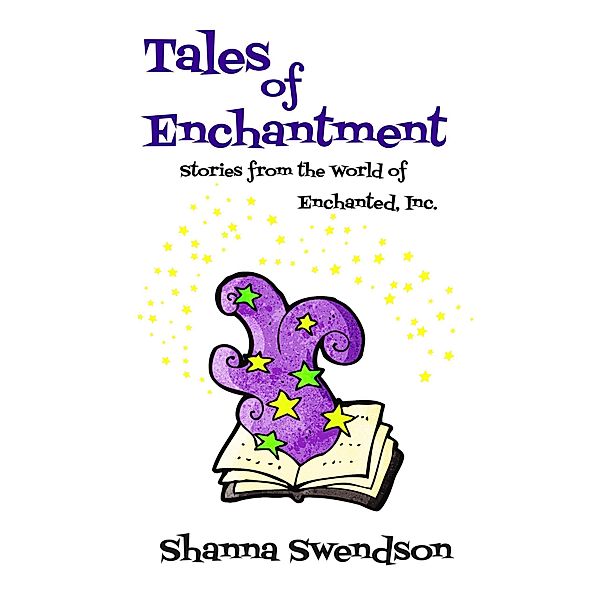 Tales of Enchantment (Enchanted, Inc.) / Enchanted, Inc., Shanna Swendson